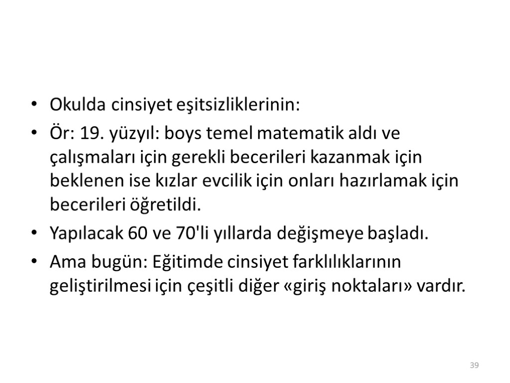 Okulda cinsiyet eşitsizliklerinin: Ör: 19. yüzyıl: boys temel matematik aldı ve çalışmaları için gerekli